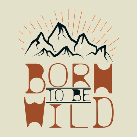 Mountain theme. Born to be wild. Emblem and print for printing on T-shirts, posters, stickers, cards, etc. Vector image.のイラスト素材