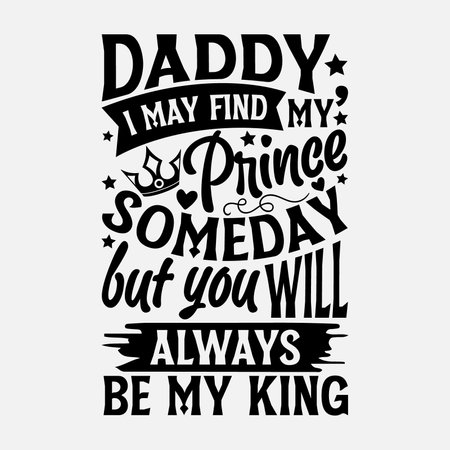 Daddy, i may find my prince  someday but you will always be my king - Father's day svg typography t-shirt design.  Hand-drawn lettering phrases, Stickers, Templates, and Mugs. Vectのイラスト素材