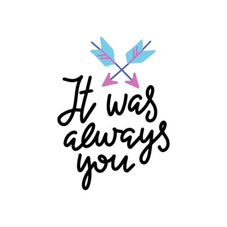 It was alwats you. Handwritten poster with two arrows and quote for valentines day card or save the date card.T shirt lettering design. Vector typography.のイラスト素材