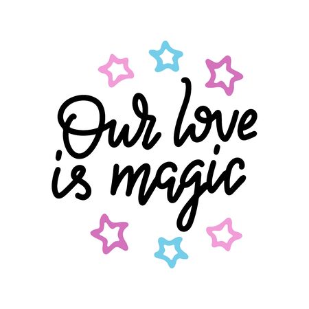 Our love is magic. Valintines day card with hand drawn doodle romantic quote for design greeting cards, tattoo, holiday invitations, photo overlays, t-shirt print, flyer, poster designのイラスト素材