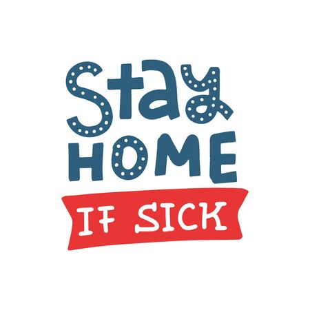 Stay home if sick - lettering. Keep healthy and help others. Quarantine precaution to stay safe from Coronavirus 2019-nCov Virus. Doodle Drawing flat illustration. Corona global problem spread viralのイラスト素材
