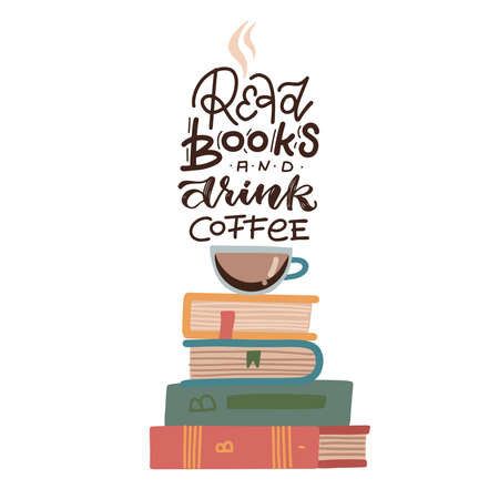 Illustration of a Cup of Coffee Sitting Atop a Pile of Books with lettering quote - Read books and drink coffee. Flat vector concept.のイラスト素材