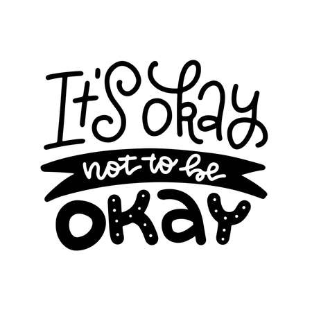 Its okay not to be okay - t-shirt lettering quote lettering. Mental Health. Motivational and Inspirational slogan. Positive thoughts. Psychology calligraphy. Vector isolated design.のイラスト素材