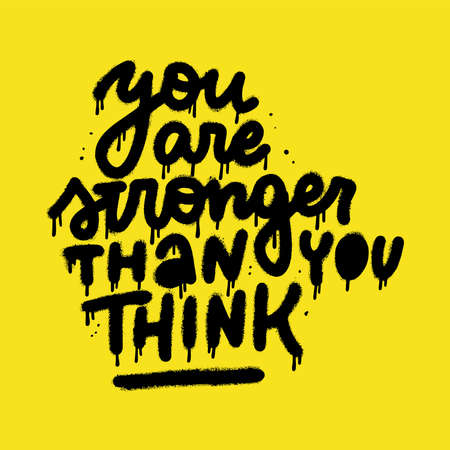 You are stronger than you think - Handwritten Urban Graffiti quote. Rough textured lettering text with drops and splashes. Hand drawn vector typographic illustration on yellow background.のイラスト素材