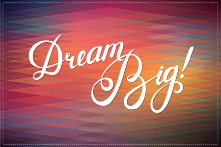 Abstract Geometric  Background with Callygraphical quote "Dream Big", vector design.のイラスト素材