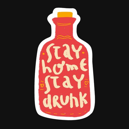 Stay Home stay drunk - funny hand- drawn grunge text with bottle. Home Quarantine illustration. Lettering typography poster with text for self quarine times. Hand letter script motivation signのイラスト素材