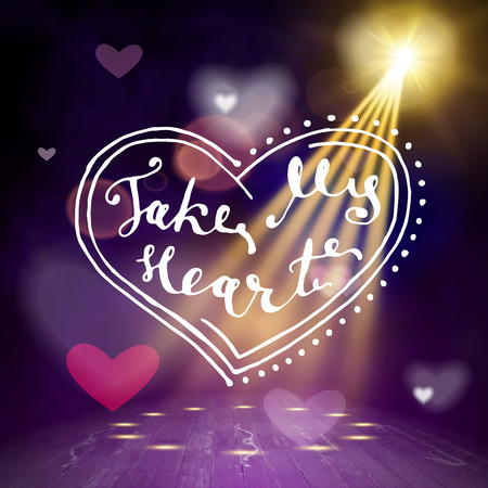 Take my heart hand written lettering positive quote, calligraphy poster vector illustration. Valentines Day Card Calligraphy. Background in show. Vector interior shined with a projectorのイラスト素材