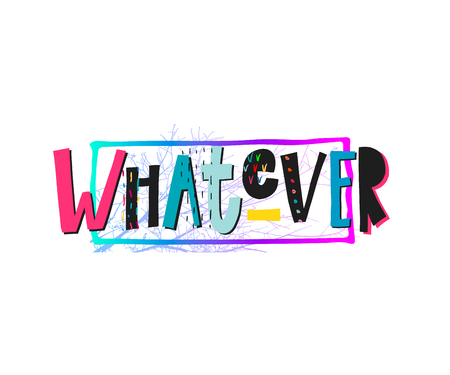 Whatever abstract quote lettering. Calligraphy inspiration graphic design typography element. Hand written postcard. Cute simple vector sign grunge style. Textile print feminismのイラスト素材