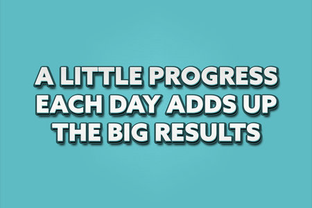 A little progress each day adds up to the big results. A Illustration with white text isolated on light green background.の写真素材