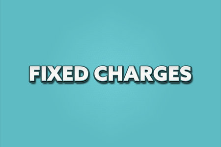 Fixed charges. A Illustration with white text isolated on light green background.
