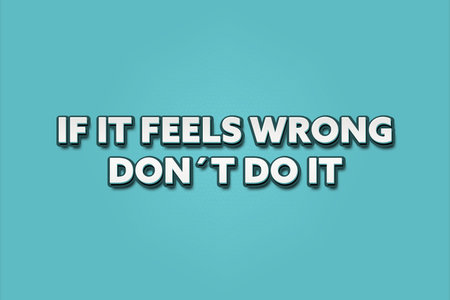 if it feels wrong donâ€™t do it. A Illustration with white text isolated on light green...