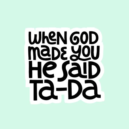 When god made you he said ta-da hand drawn vector lettering.のイラスト素材
