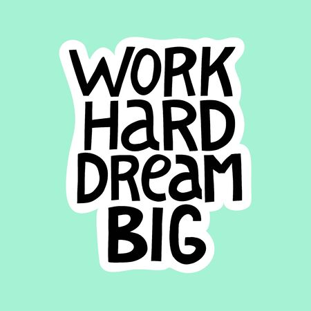 Work hard dream big. Hand drawn lettering. Vector poster. Typography card, image with lettering. Design for t-shirt and prints.のイラスト素材