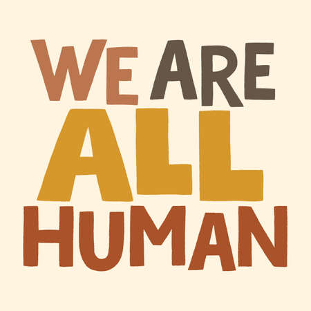 We are all human. Hand-drawn lettering quote about Anti-racism, racial equality, and tolerance. Philosophy for merchandise, social media, posters, landing pages, web design elements. Vector letteringのイラスト素材