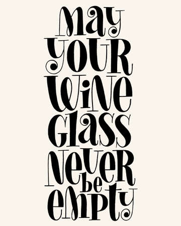 May Your Wine Glass Never Be Empty Vector Hand Lettering Typography. Text For Restaurant, Winery, Vineyard, Festival. Phrase For Menu, Print, Poster, Sign, Label, Sticker Web Design Elementのイラスト素材