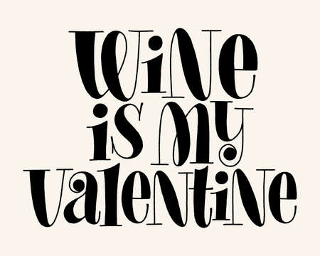 Wine Is My Valentine Vector Hand Lettering Typography. Text For Restaurant, Winery, Vineyard, Festival. Phrase For Menu, Print, Poster, Sign, Label, Sticker Web Design Elementのイラスト素材