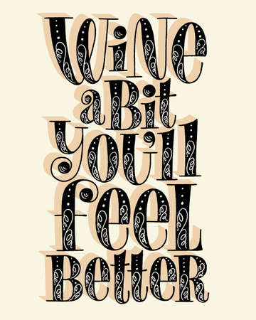 Wine A Bit Youll Feel Better Hand Lettering. Text For Restaurant, Winery, Vineyard, Festival. Phrase For Menu, Print, Poster, Sign, Label, Sticker Web Design Element. Vector Vintage Typographyのイラスト素材