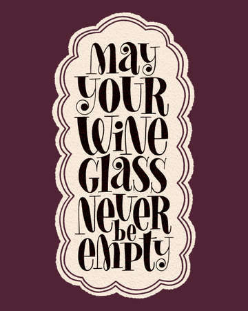 May Your Wine Glass Never Be Empty Hand Lettering Typography. Text For Restaurant, Winery, Vineyard, Festival Quote For Menu, Print, Poster, Web Design Element. Vector Vintage Frame With Paper Textureの写真素材