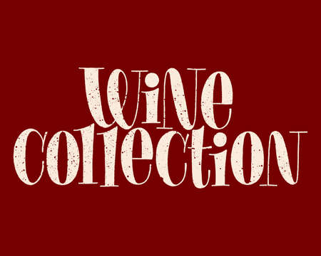 Wine Collection Hand-drawn Typography. Text For Restaurant, Winery, Vineyard, Festival. Phrase For Menu, Print, Poster, Sign, Label, Sticker Web Design Element. Vector Textured Lettering Quoteのイラスト素材