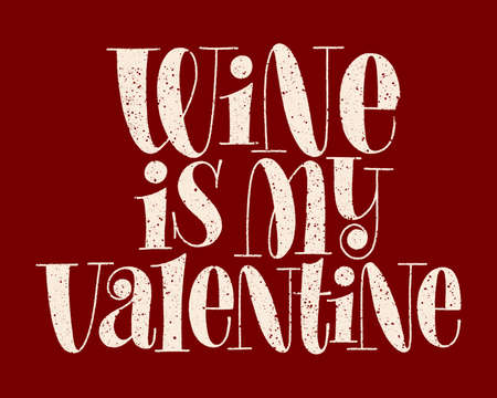 Wine Is My Valentine Hand-drawn Typography. Text For Restaurant, Winery, Vineyard, Festival. Phrase For Menu, Print, Poster, Sign, Label, Sticker Web Design Element. Vector Textured Lettering Quoteのイラスト素材