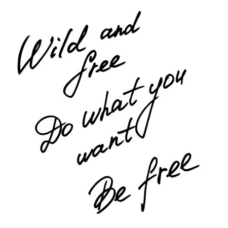 Hand written inscriptions. Wild and free. Do what you want. Be free. Hand drawn graphicのイラスト素材