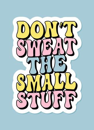don t sweat the small stuff groovy lettering, positive motivational slogan, phrase for t-shirts, banners, posters, cards, vector illustrationのイラスト素材