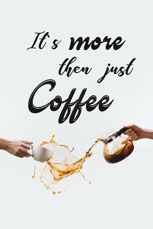 cropped view of hands with cup and glass pot making splashes of coffee, isolated on white with "Its more then just coffee" inspirationの写真素材