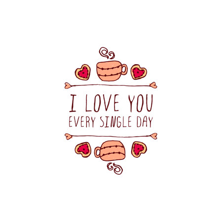 Saint Valentine's day greeting card.  I love you every single day. Typographic banner with text,  cup and cookies. Vector handdrawn badge.のイラスト素材