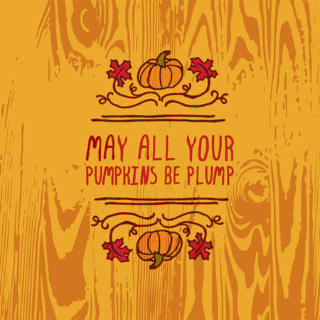 Hand-sketched typographic element with pumpkin, maple leaves and text on wooden background. May all your pumpkins be plumpのイラスト素材