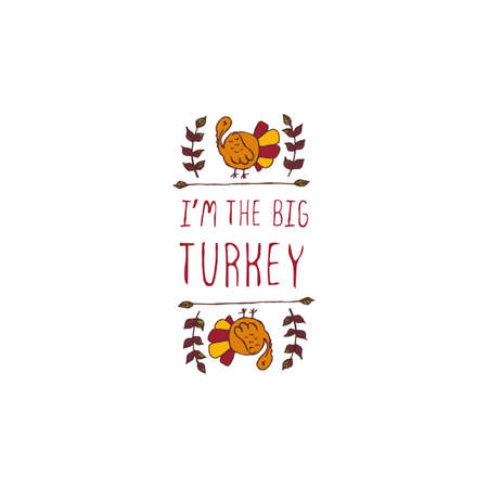 Handdrawn thanksgiving label with turkey and text on white  I am the big turkey.のイラスト素材