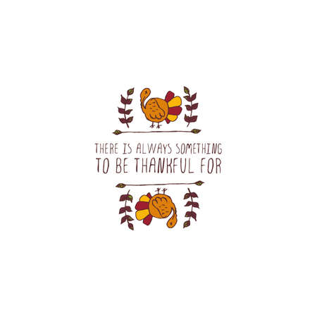 Handdrawn thanksgiving label with turkey and text on white background. There is always something to be thankful for.のイラスト素材