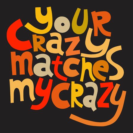 Your crazy matches my crazy. Handwritten lettering for greeting cards, posters, stickers and other design.のイラスト素材
