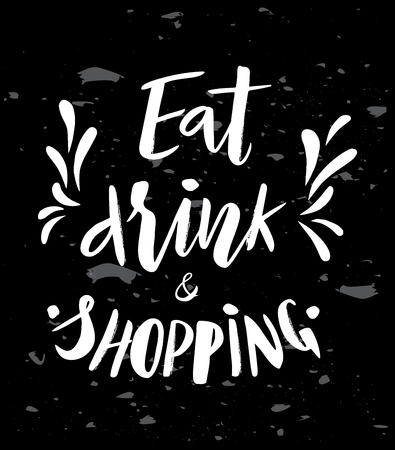 Hand lettering of phrase Eat drink and shopping on chalkboard, with splashes. Modern calligraphy. Motivation quote.As template of banner, print, poster, card, flyer.のイラスト素材