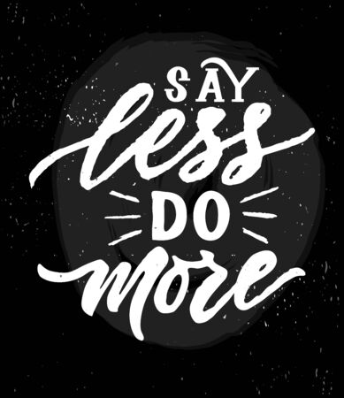 Hand brush calligraphy texture lettering Say less do more on black. Motivational phrase for print, card, invitation, web banner. Inspirational quote. Vector illustration. Isolated on white background.のイラスト素材