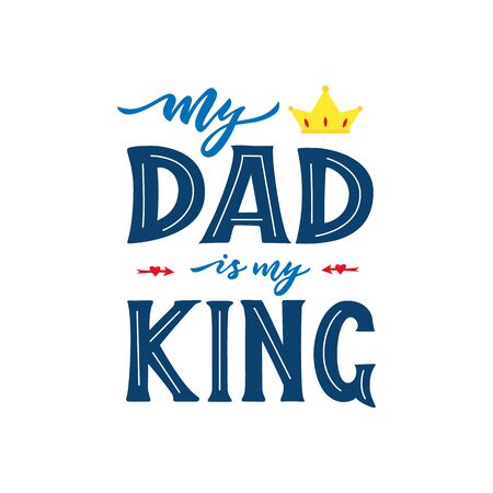 Quote for father s day. My dad is my king. Hand calligraphy lettering. With red arrows, crown. Positive phrase for clothe s ptint, bag, cup, mug, home decoration. Vector text.のイラスト素材