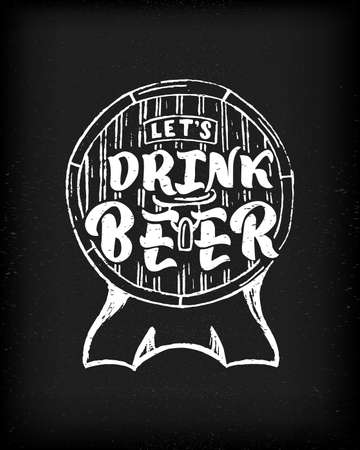 Beer quote Let s drink beer. Funny phrase in barrel. On black chalkboard background.のイラスト素材