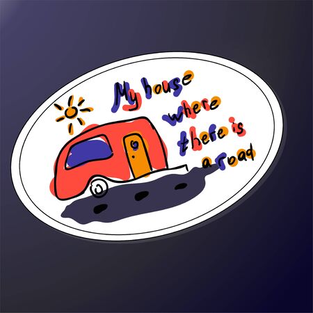 My house where there is road. Inspirational quote. Hand calligraphy scribble. Funny letters and camper. Sticker or print shirt for tourists badge, travelers. Stylized Logo outdoor recreation in the style of doodle. Careless colors red, yellow, blue.のイラスト素材