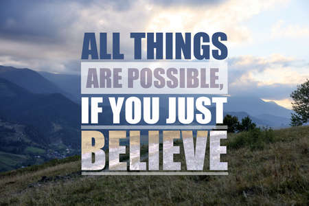 All Things Are Possible, If You Just Believe. Inspirational quote saying about power of faith. Text against beautiful mountain landscapeの写真素材