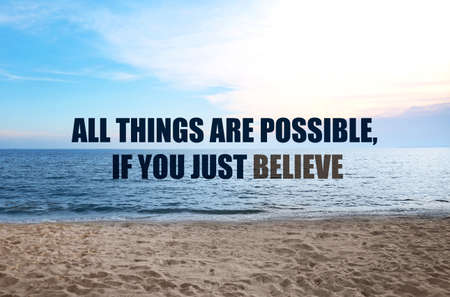 All Things Are Possible, If You Just Believe. Inspirational quote saying about power of faith. Text against beautiful sandy beach and seaの写真素材