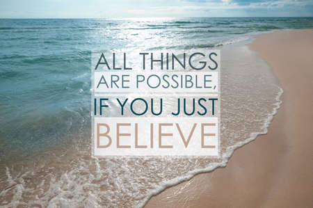 All Things Are Possible, If You Just Believe. Inspirational quote saying about power of faith. Text against beautiful sandy beach and seaの写真素材