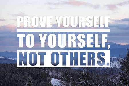 Prove Yourself To Yourself, Not Others. Motivational quote saying that person is already valuable...