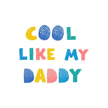 Vector illustration with hand drawn lettering - Cool like my daddy. Colourful typography design in Scandinavian style for postcard, banner, t-shirt print, invitation, greeting card, posterのイラスト素材