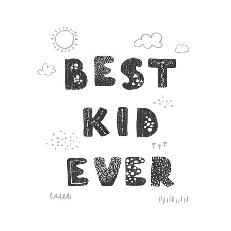 Vector illustration with hand drawn lettering - Best Kid Ever. Black and white typography design in Scandinavian style for postcard, banner, t-shirt print, invitation, greeting card, posterのイラスト素材