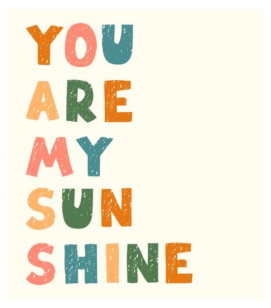 Vector illustration with  lettering - You are my sunshine. Colourful typography design in Scandinavian style for postcard, banner, t-shirt print, invitation, greeting card, posterのイラスト素材