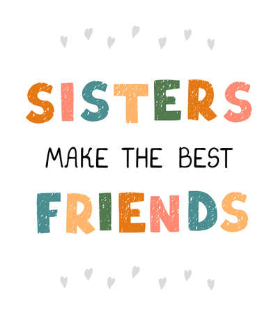 Vector illustration with hand drawn lettering - Sisters make the best friends. Colourful typography design in Scandinavian style for postcard, banner, t-shirt print, invitation, greeting card, posterのイラスト素材