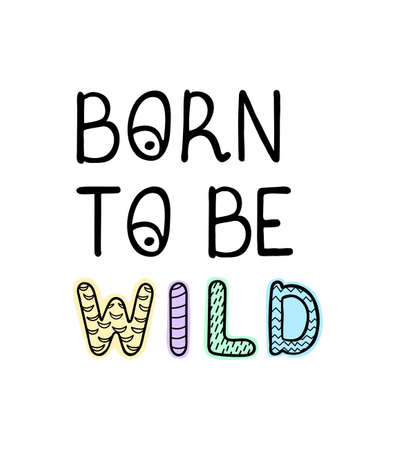 Vector illustration with hand drawn lettering - Born to be wild. Colourful typography design in Scandinavian style for postcard, banner, t-shirt print, invitation, greeting card, posterのイラスト素材