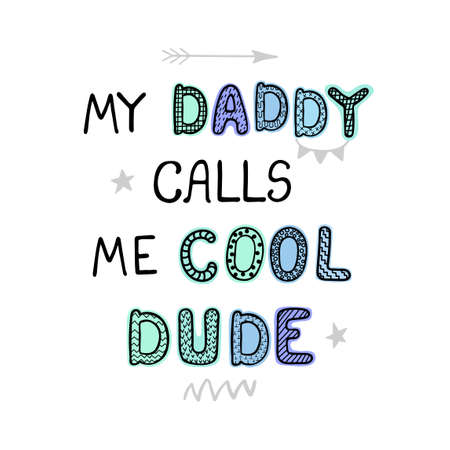 Vector illustration with hand drawn lettering - My daddy calls me cool dude. Colourful typography design in Scandinavian style for postcard, banner, t-shirt print, invitation, greeting card, posterのイラスト素材