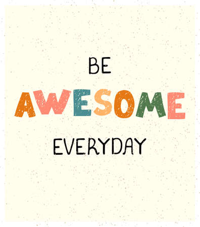 Vector illustration with hand drawn lettering - Be Awesome everyday. Colourful typography design in Scandinavian style for postcard, banner, t-shirt print, invitation, greeting card, posterのイラスト素材