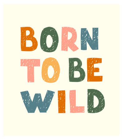 Vector illustration with hand drawn lettering - Born to be wild. Colourful typography design in Scandinavian style for postcard, banner, t-shirt print, invitation, greeting card, posterのイラスト素材