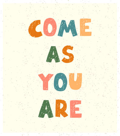 Vector illustration with hand drawn lettering - Come as you are. Colourful typography design in Scandinavian style for postcard, banner, t-shirt print, invitation, greeting card, posterのイラスト素材